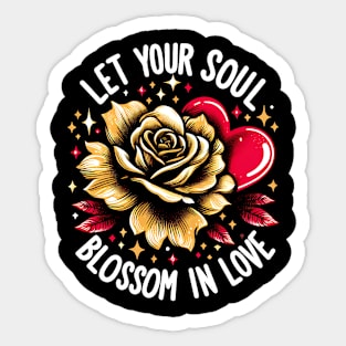 LET YOUR SOUL BLOSSOM IN LOVE - FLOWER INSPIRATIONAL QUOTES Sticker